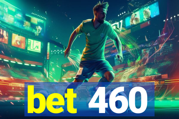 bet 460